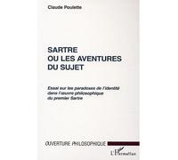 Sartre ou les aventures du sujet Essai sur les paradoxes de l'identité dans l'œuvre philosophique du premier Sartre - Claude Poulette - L'harmattan - broché - Biographie