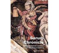 Sarum Chronicle 2012: Recent Historical Research On Salisbury & District