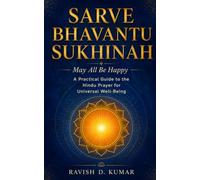 Sarve Bhavantu Sukhinah: May All Be Happy: A Practical Guide to the Hindu Prayer for Universal Well-Being