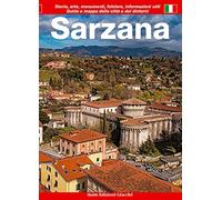 Sarzana. Guida e mappa della città e dei dintorni. Storia, arte, monumenti, folclore, informazioni utili