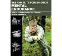 SAS and Elite Forces Guide Mental Endurance: How to Develop Mental Toughness from the World's Elite Forces