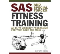 SAS and Special Forces Fitness Training: An Elite Workout Programme for Your Body and Mind