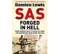 SAS Forged in Hell: From Desert Rats to Dogs of War: Paddy Mayne and The Mavericks who Made the SAS
