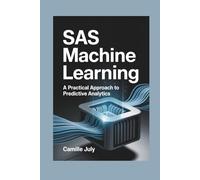 SAS MACHINE LEARNING: A Practical Approach to Predictive Analytics