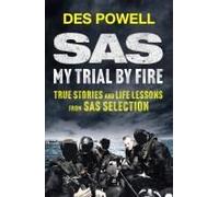 SAS: My Trial By Fire: True Stories and Life Lessons from SAS Selection