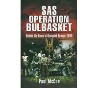 SAS Operation Bulbasket: Behind the Lines in Occupied France, 1944