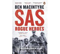 SAS : Rogue Heroes – Histoire de guerre autorisée par l'auteur à succès du Sunday Times