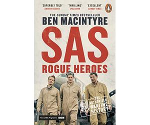 SAS: Rogue Heroes: The authorized wartime history from the Sunday Times bestselling author