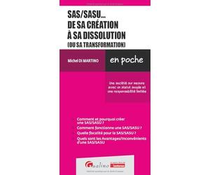 SAS/SASU... de sa création à sa dissolution (ou sa transformation): Une société sur mesure avec un statut souple et une responsabilité limitée