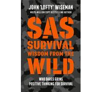 SAS Survival Wisdom from the Wild Who Dares Grins - Positive Thinking for Survival - John 'lofty Wiseman - William Collins - ebook (ePub) - Livre