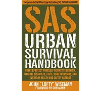 SAS Urban Survival Handbook: How to Protect Yourself Against Terrorism, Natural Disasters, Fires, Home Invasions, and Everyday Health and Safety Hazards