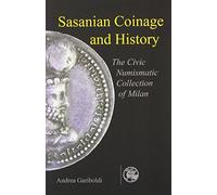 Sasanian Coins And History: The Civic Numismatic Collection of Milan