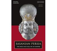 Sasanian Persia: The Rise and Fall of an Empire