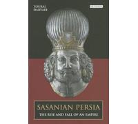 Sasanian Persia: The Rise and Fall of an Empire