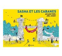 Sasha et les cabanes Joël Henry (Auteur), Ariane Pinel (Illustration)