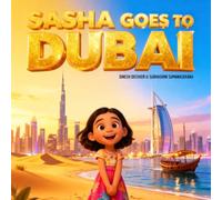 Sasha Goes to Dubai: A Fun-Filled Travel Story for Kids Aged 5-10