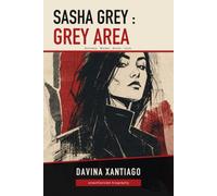 Sasha Grey: Grey Area: Actress. Model. Actor. Icon.