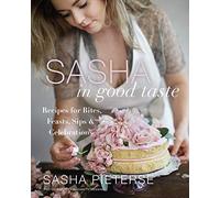 Sasha in Good Taste: Recipes for Bites, Feasts, Sips & Celebrations - An Entertaining Guide from the Pretty Little Liars Star with Party Planning and DIY