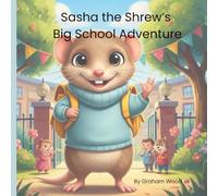 Sasha the Shrew’s Big school Adventure: A First Day at School Picture Book About Starting Reception, Making Friends and Feeling Brave