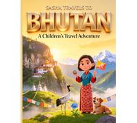 Sasha Travels to Bhutan: A Children’s Travel Adventure