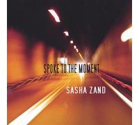 Sasha Zand - Spoke to the Moment
