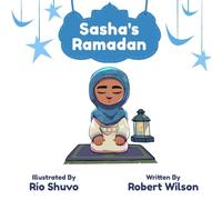 Sasha's Ramadan: An Islamic Journey of Prayer, Charity, and Community