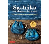 Sashiko for Making & Mending: 15 Simple Japanese Embroidery Projects