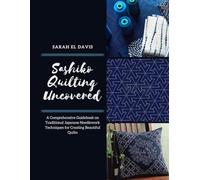 Sashiko Quilting Uncovered: A Comprehensive Guidebook on Traditional Japanese Needlework Techniques for Creating Beautiful Quilts