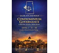 Saskatchewan Condominium Governance Certification Program: Level I - II - III Board Training, Risk Management & Compliance System