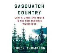 Sasquatch Country Death, Myth, and Truth in the New American Wilderness - Chuck Thompson - Counterpoint - ebook (ePub) - Livre