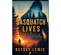 Sasquatch Lives: Proof that Bigfoot and Humans share the same DNA