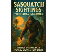 Sasquatch Sightings: True Florida Encounters: American Cryptid Chronicles: Bigfoot, Vol. 8