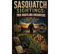 Sasquatch Sightings: True Maryland Encounters: Volume 20 of an American, state-by-state Bigfoot series
