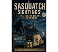 Sasquatch Sightings: True Rhode Island Encounters: Volume 39 of an American, state-by-state Bigfoot series