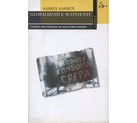 Sassen Saskia - Globalizzati E Scontenti