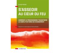 S'asseoir au coeur du feu Comment le Processwork transforme le conflit en force de changement - Arnold Mindell - Intereditions - broché - Essai