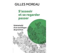 S'asseoir et se regarder passer: Itinéraire(s) d'un sociologue de province