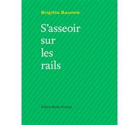 S'asseoir sur les rails - Brigitte Baumie - Doucey Bruno - broché - Poésie