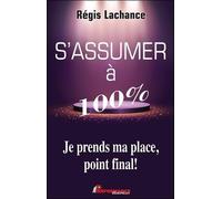 S'assumer à 100% - Je prends ma place, point final !