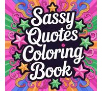 Sassy Quotes Coloring Book: Bold, Funny Quotes to Color When You’re Over It but Still Fabulous