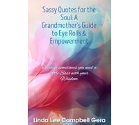 Sassy Quotes for the Soul: A Grandmother's Guide to Eye Rolls & Empowerment: Because sometimes you need a little Sass with your Wisdom