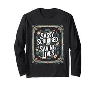 Sassy Scrubbed Saving Lives Funny Nurse Dire Manche Longue
