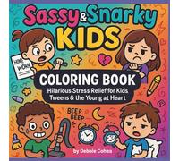 Sassy & Snarky Kids Coloring Book: Hilarious Stress Relief for Kids, Tweens & the Young at Heart