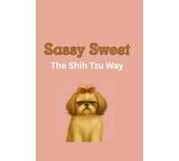 Sassy & Sweet: The Shih Tzu Way: A Lined Journal for Dog Moms, Pet Lovers & Pup Obsessed People