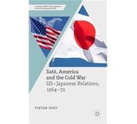 Sat?, America And The Cold War: U.S.-Japanese Relations, 1964-72 (Security, Conflict And Cooperation In The Contemporary World) (Hardcover) Fintan Hoey, (Auteur)