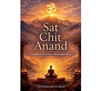 Sat Chit Anand: Verdad, Conciencia y Bienaventuranza