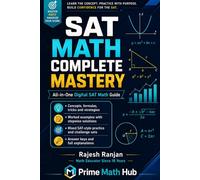 SAT Math Complete Mastery: All-in-One Digital SAT Math Guide with Concepts, Formulas, Tricks, Worked Examples, Practice Questions and Full Solutions
