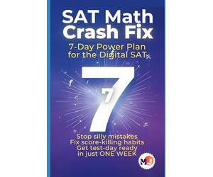 SAT Math Crash Fix: 7-Day Power Plan for the Digital SAT: Stop silly mistakes, fix score-killing habits, and get test-day ready in just one week