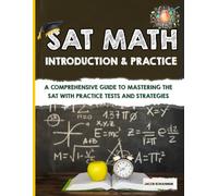 SAT Math Introduction & Practice: A Comprehensive Guide to Mastering the SAT with Practice Tests and Strategies
