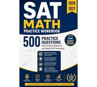 SAT Math Practice Workbook 2026-2027: 500 Practice Questions with Detailed Solutions and Digital SAT Strategies